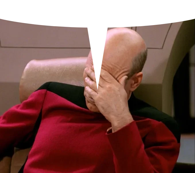 Captain Picard facepalm, with a transparent speech-bubble shaped hole cut into the top of the image