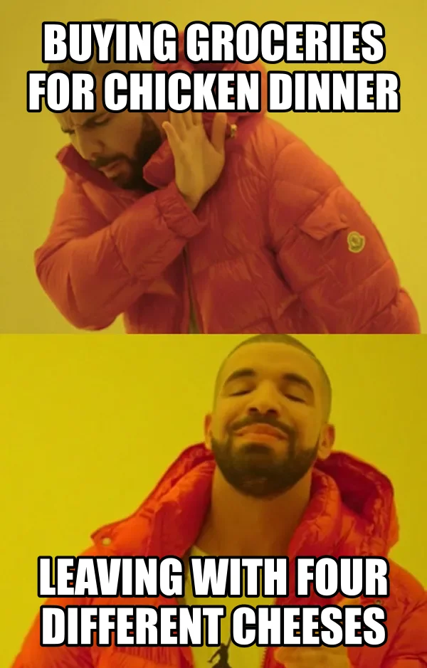 Drake Hotline Bling meme: Buying groceries for chicken dinner / Leaving with four different cheeses