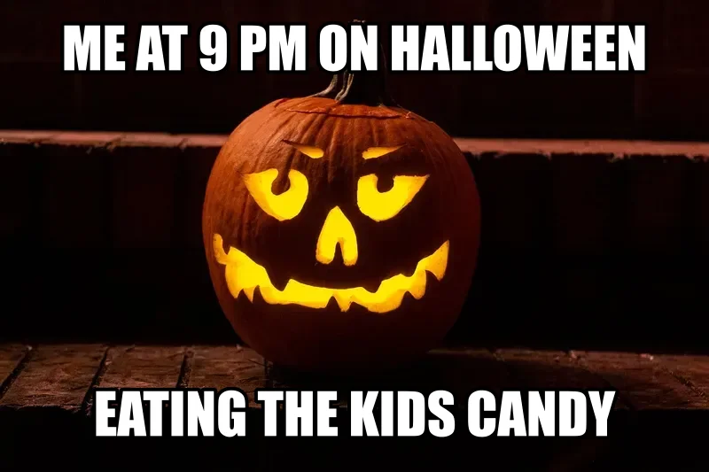 A glowing jack-o'-lantern photo with ME AT 9 PM ON HALLOWEEN at the top and EATING THE KIDS CANDY at the bottom in white Impact