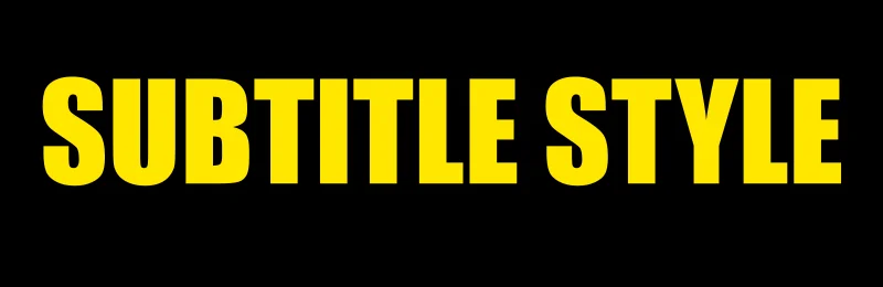 The words SUBTITLE STYLE in yellow Impact with a black outline on a black background